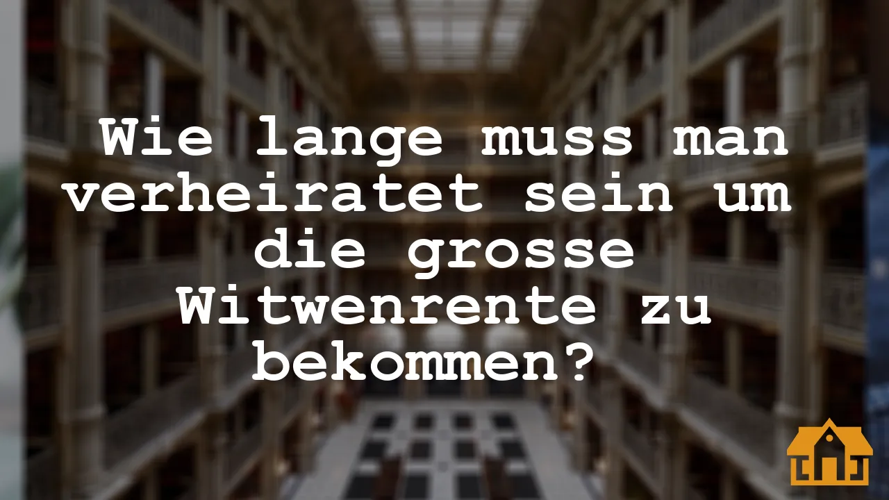 Wie lange muss man verheiratet sein, um Witwenrente zu kriegen?